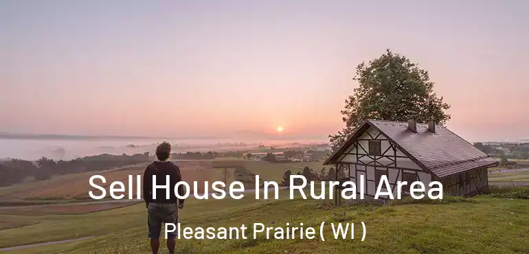  Sell House In Rural Area Pleasant Prairie ( WI )