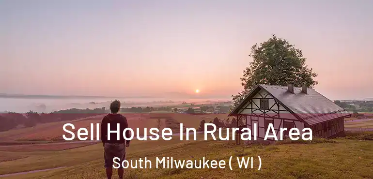  Sell House In Rural Area South Milwaukee ( WI )