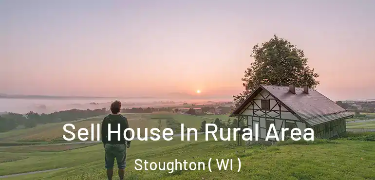  Sell House In Rural Area Stoughton ( WI )