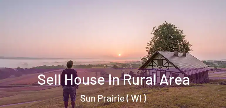  Sell House In Rural Area Sun Prairie ( WI )