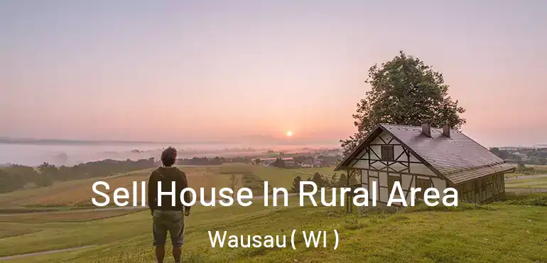  Sell House In Rural Area Wausau ( WI )