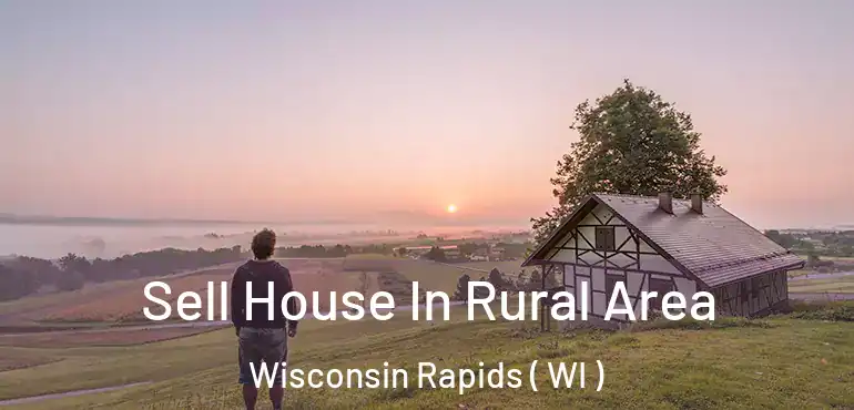  Sell House In Rural Area Wisconsin Rapids ( WI )
