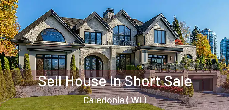  Sell House In Short Sale Caledonia ( WI )