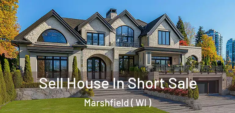  Sell House In Short Sale Marshfield ( WI )