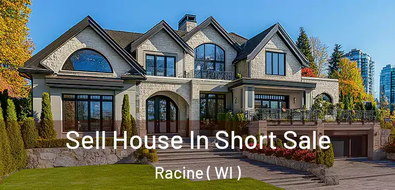  Sell House In Short Sale Racine ( WI )