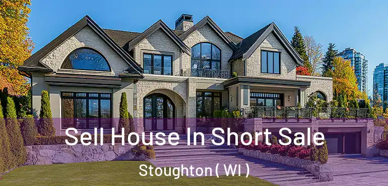  Sell House In Short Sale Stoughton ( WI )