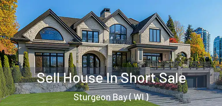  Sell House In Short Sale Sturgeon Bay ( WI )