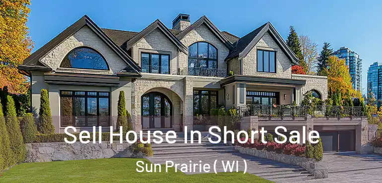  Sell House In Short Sale Sun Prairie ( WI )