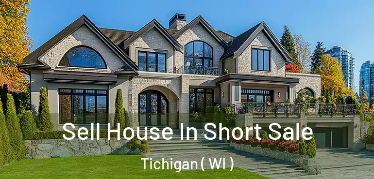  Sell House In Short Sale Tichigan ( WI )
