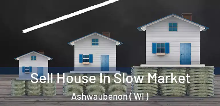  Sell House In Slow Market Ashwaubenon ( WI )