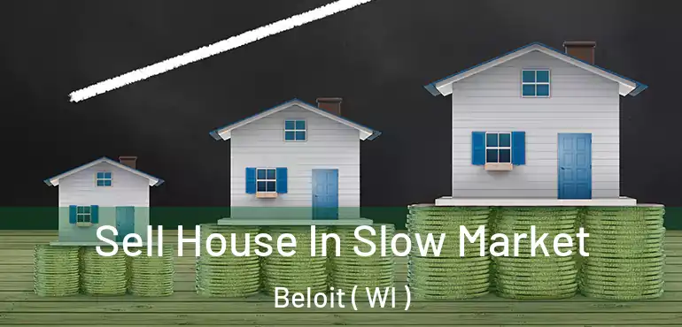  Sell House In Slow Market Beloit ( WI )