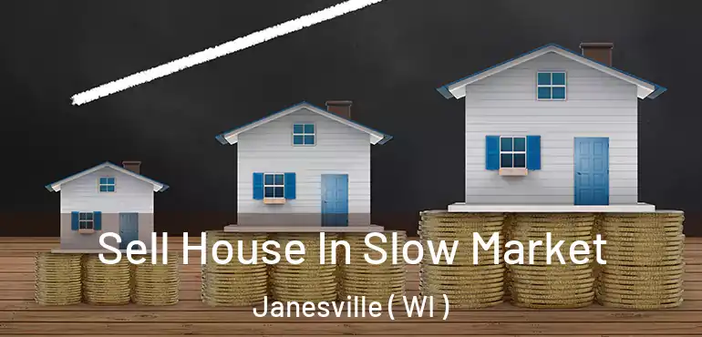  Sell House In Slow Market Janesville ( WI )