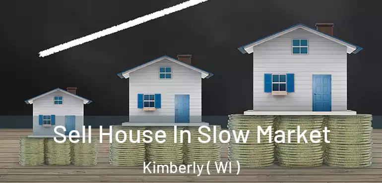  Sell House In Slow Market Kimberly ( WI )