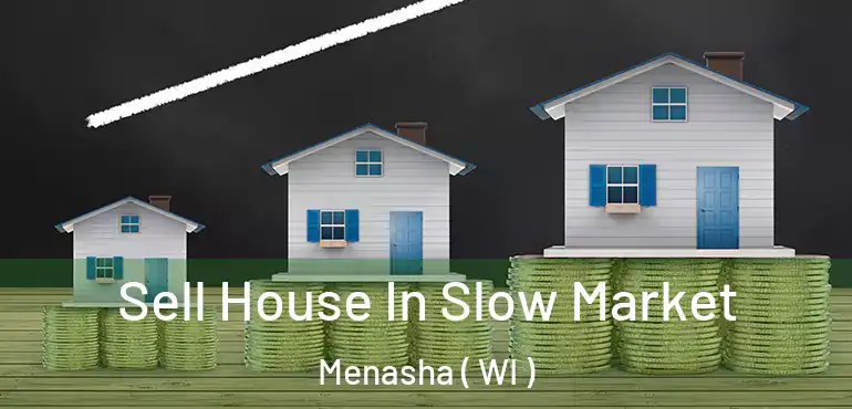  Sell House In Slow Market Menasha ( WI )
