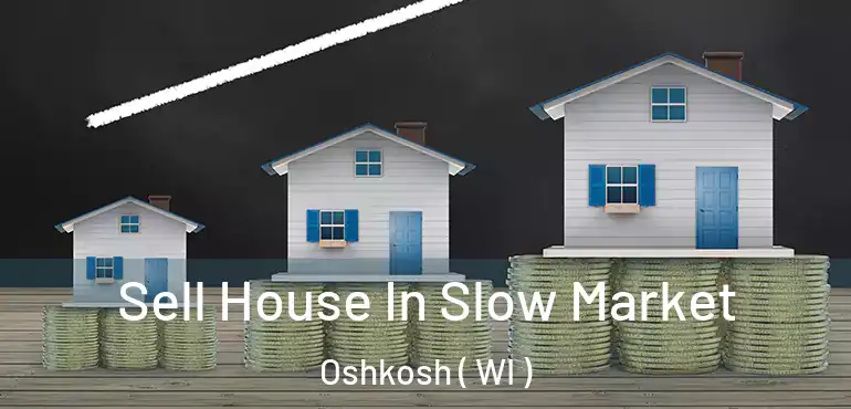  Sell House In Slow Market Oshkosh ( WI )