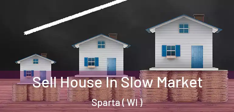  Sell House In Slow Market Sparta ( WI )
