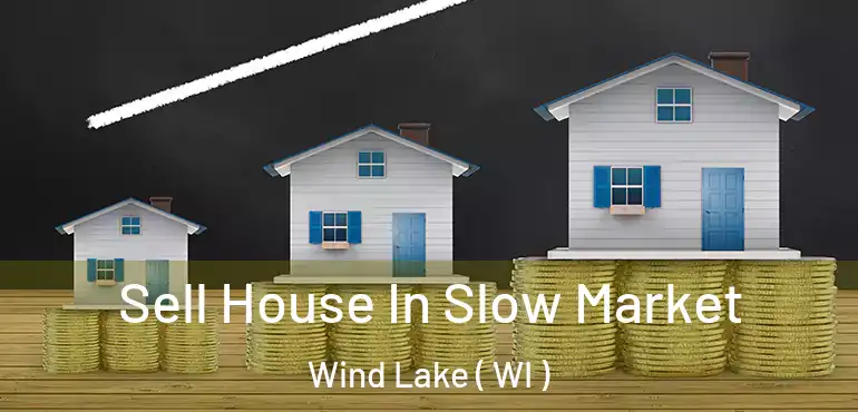  Sell House In Slow Market Wind Lake ( WI )