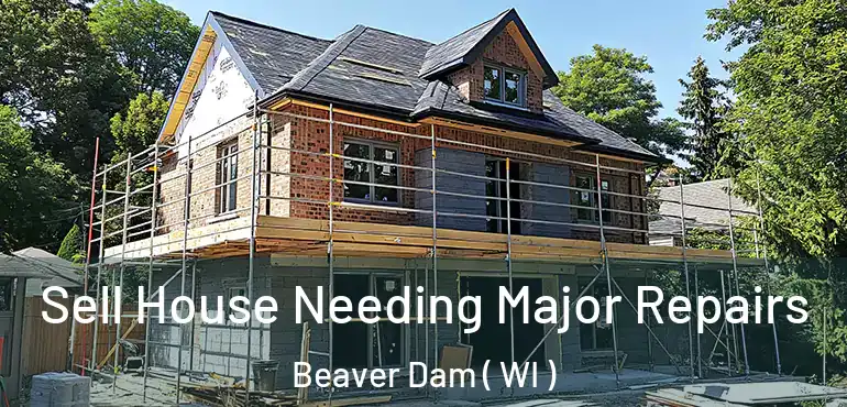  Sell House Needing Major Repairs Beaver Dam ( WI )