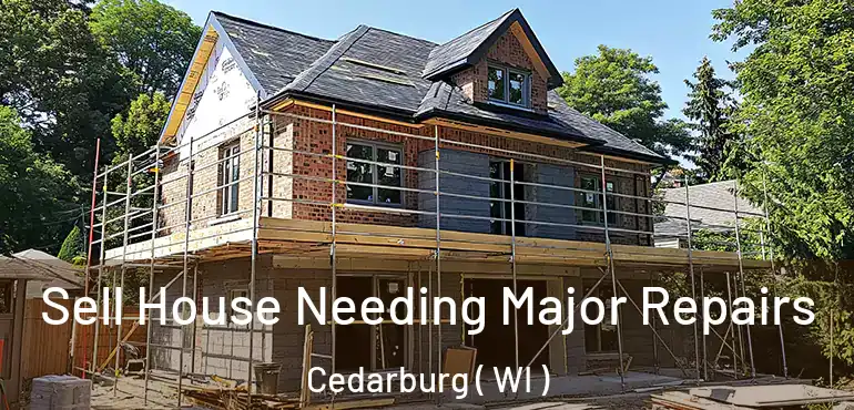  Sell House Needing Major Repairs Cedarburg ( WI )