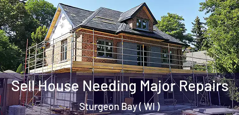  Sell House Needing Major Repairs Sturgeon Bay ( WI )