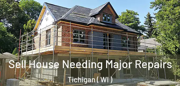  Sell House Needing Major Repairs Tichigan ( WI )