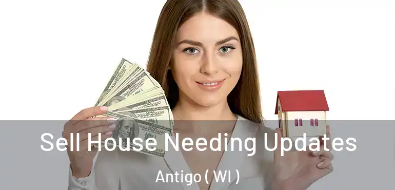  Sell House Needing Updates Antigo ( WI )