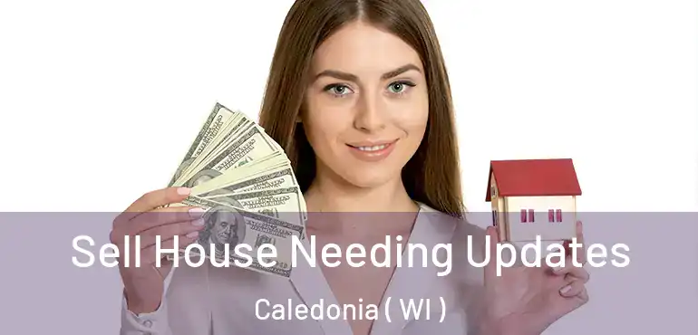  Sell House Needing Updates Caledonia ( WI )