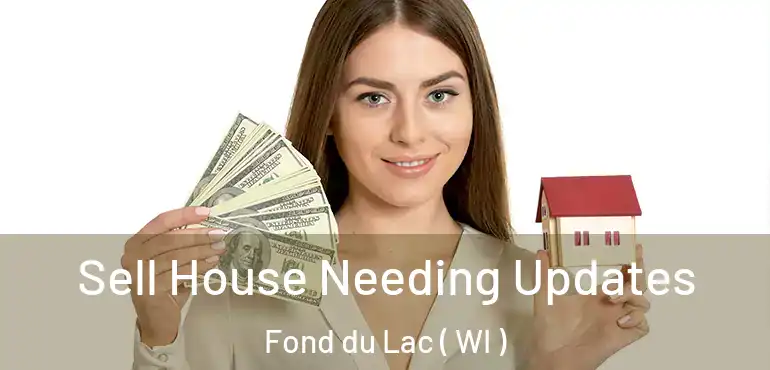  Sell House Needing Updates Fond du Lac ( WI )