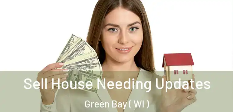  Sell House Needing Updates Green Bay ( WI )