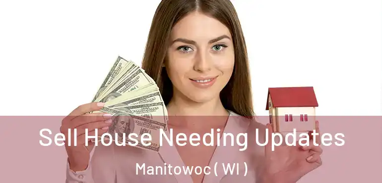  Sell House Needing Updates Manitowoc ( WI )