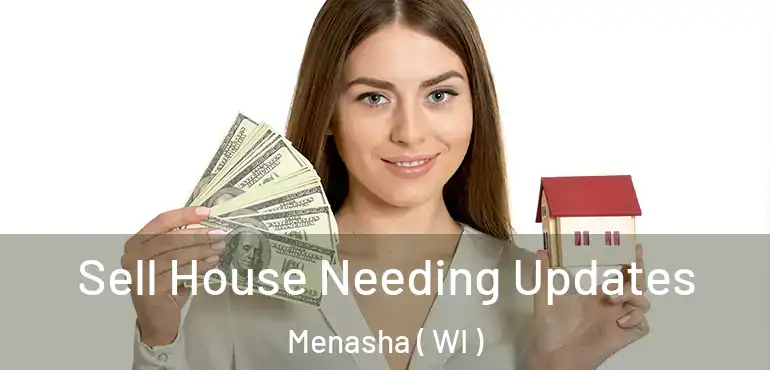  Sell House Needing Updates Menasha ( WI )