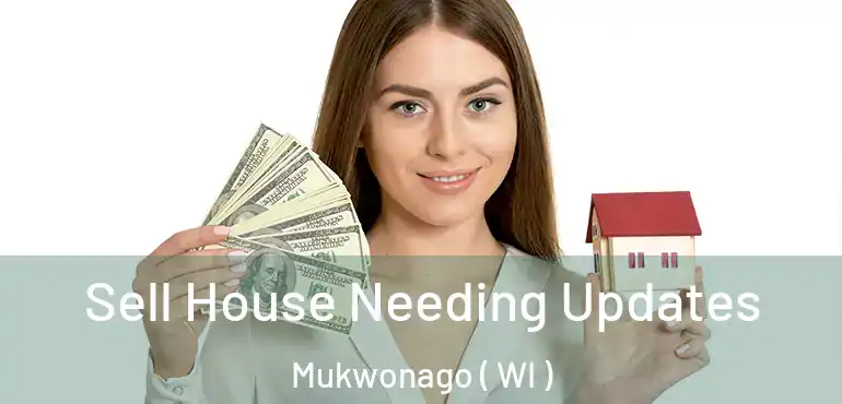  Sell House Needing Updates Mukwonago ( WI )
