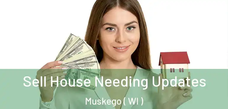  Sell House Needing Updates Muskego ( WI )