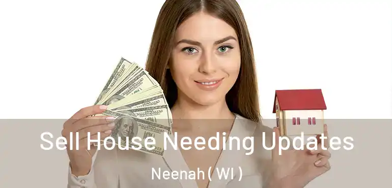  Sell House Needing Updates Neenah ( WI )
