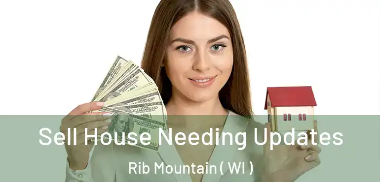  Sell House Needing Updates Rib Mountain ( WI )