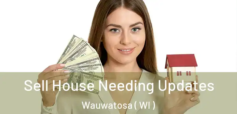  Sell House Needing Updates Wauwatosa ( WI )