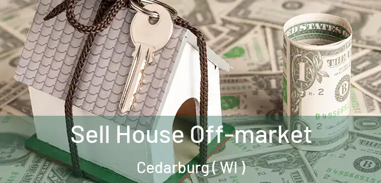  Sell House Off-market Cedarburg ( WI )