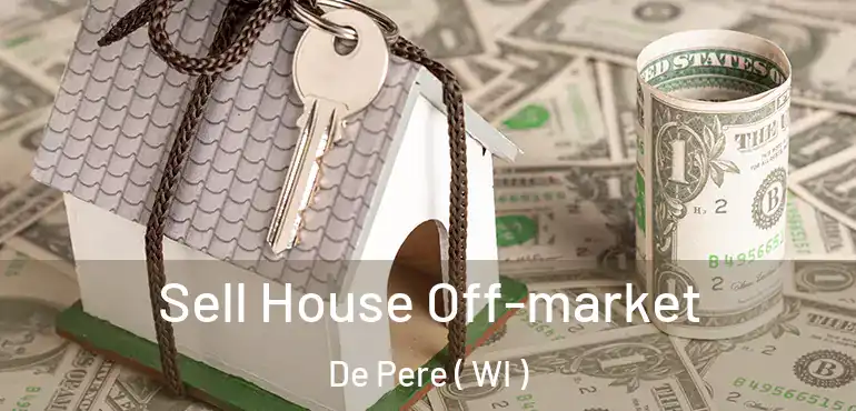  Sell House Off-market De Pere ( WI )
