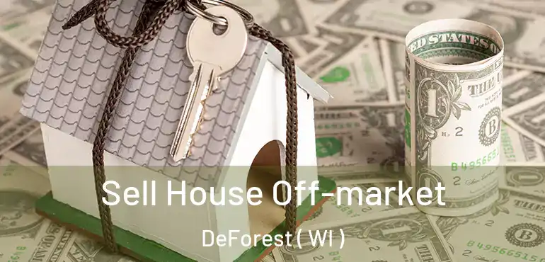 Sell House Off-market DeForest ( WI )