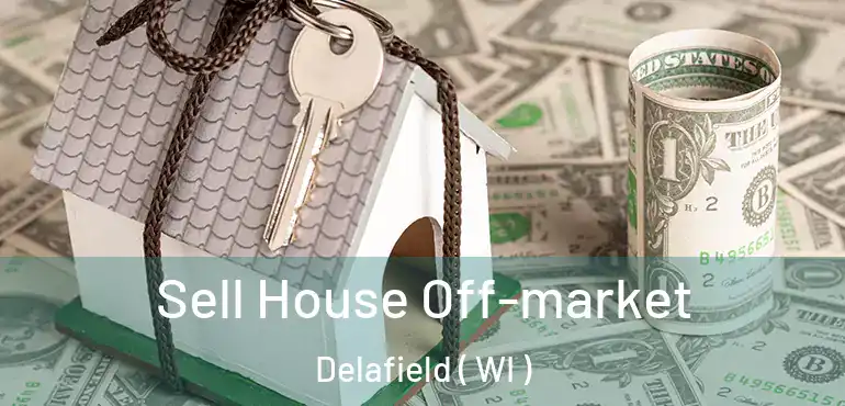 Sell House Off-market Delafield ( WI )