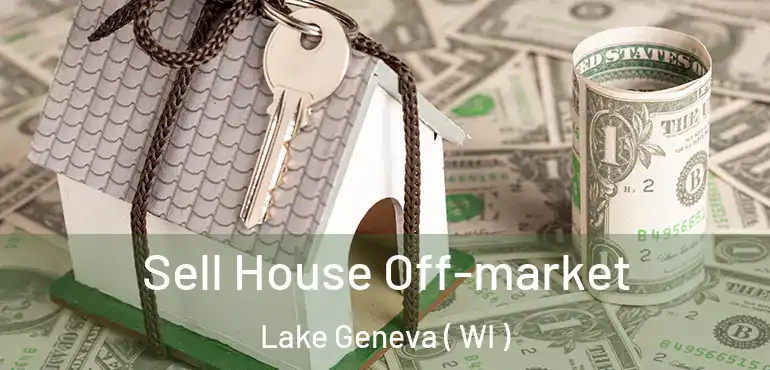  Sell House Off-market Lake Geneva ( WI )