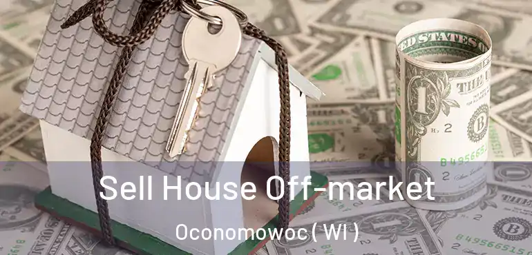  Sell House Off-market Oconomowoc ( WI )