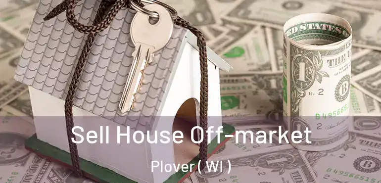  Sell House Off-market Plover ( WI )