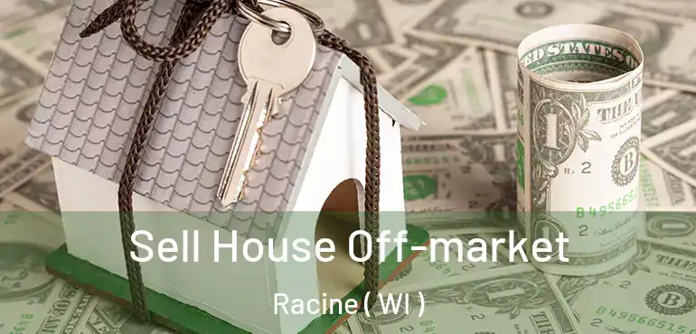  Sell House Off-market Racine ( WI )