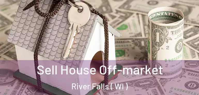  Sell House Off-market River Falls ( WI )