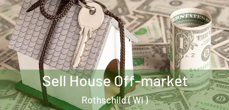  Sell House Off-market Rothschild ( WI )
