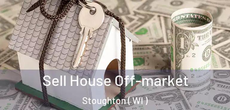  Sell House Off-market Stoughton ( WI )