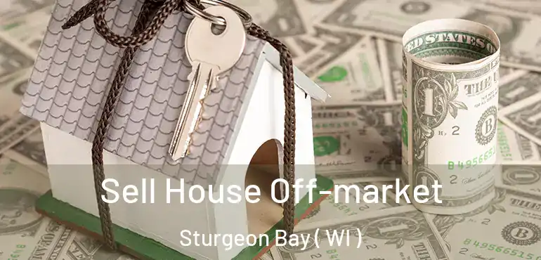  Sell House Off-market Sturgeon Bay ( WI )
