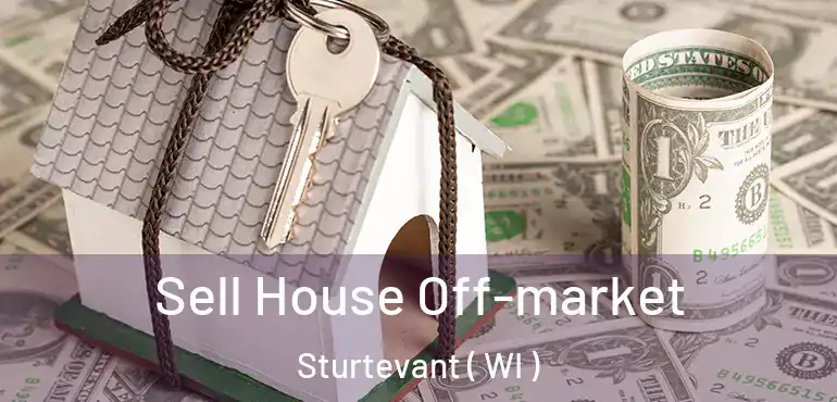  Sell House Off-market Sturtevant ( WI )