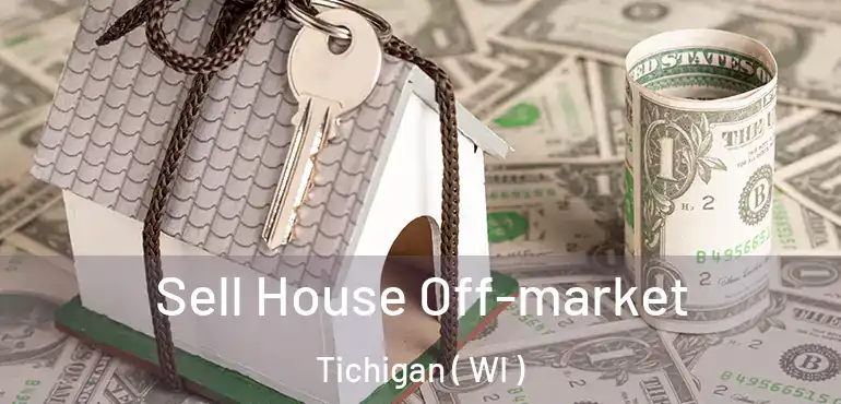  Sell House Off-market Tichigan ( WI )